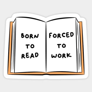 Born To Read Forced To Work 3 Sticker